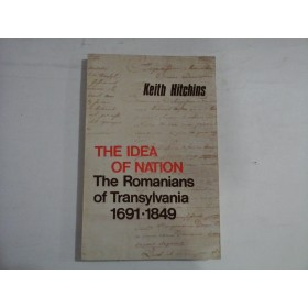  THE  IDEA  OF  NATION  - The Romanians of Transylvania 1691-1849  -  Keith HITCHINS